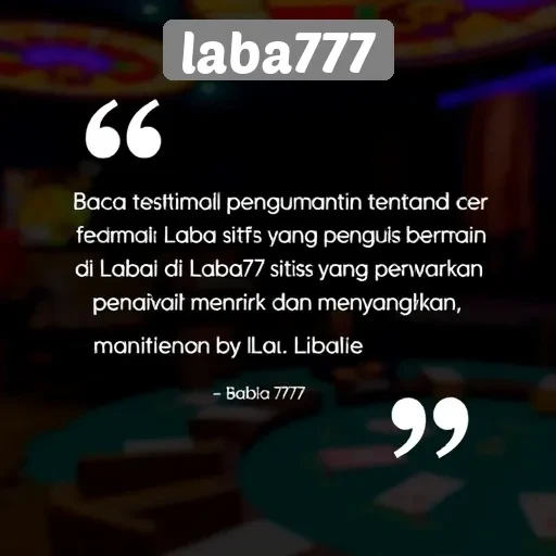 Testimoni Pengguna tentang Pengalaman Bermain di Laba777